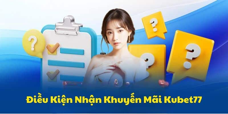 Điều Kiện Để Bet Thủ Nhận Khuyến Mãi Kubet77