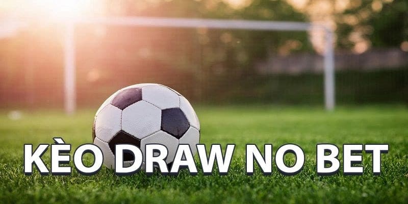 Định nghĩa về kèo cược Draw No Bet