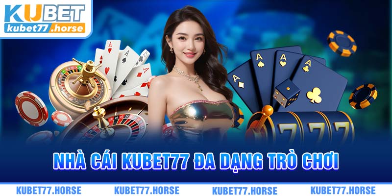 Nhà cái KUBET77 đa dạng trò chơi