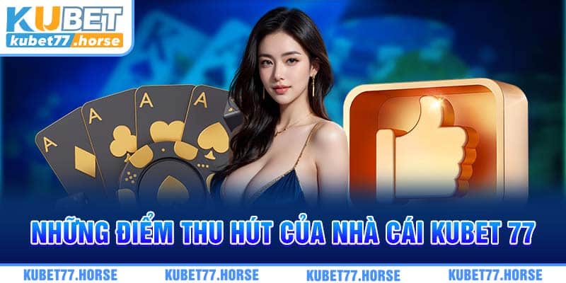 Những điểm thu hút của nhà cái KUBET 77