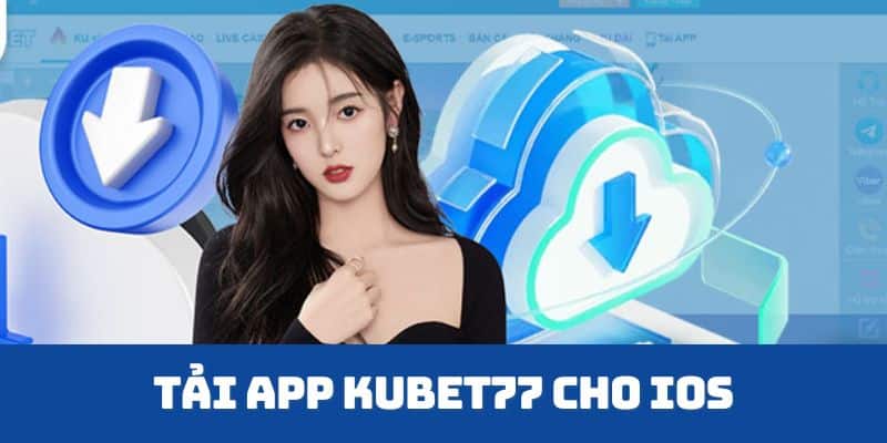 Tải app Kubet77 trên hệ iOS