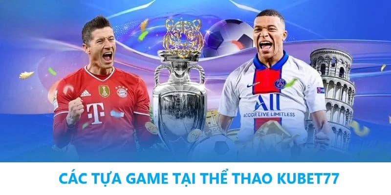 Nhiều trò chơi nổi tiếng tại thể thao KUBET77